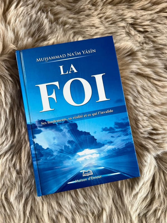 Les Piliers de la Foi – Ses Fondements, Sa Réalité et Ce Qui l’Invalide
