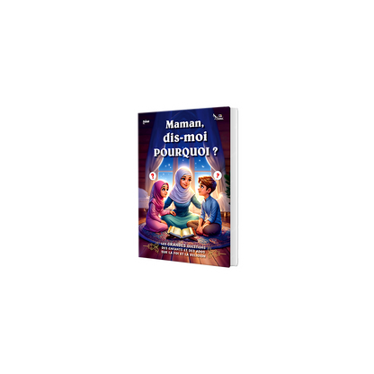 Maman, Dis-moi Pourquoi ? Les Grandes questions des enfants et des ados sur la religion, l’Islam et la foi