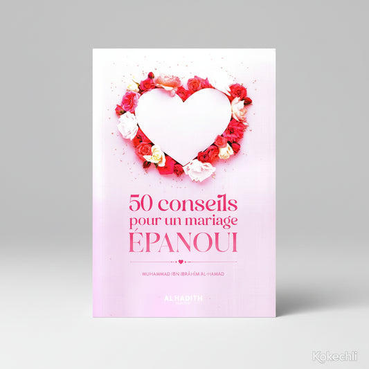 50 conseils pour un mariage épanoui Bibliothèque de la Famille – Éditions Al - Hadîth - KokechliAl Hadîth