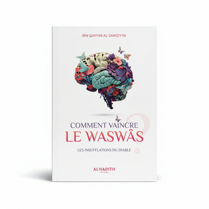 Comment vaincre le Waswâs – Ibn Qayyim Al-Jawziyya – Éditions Al Hadîth