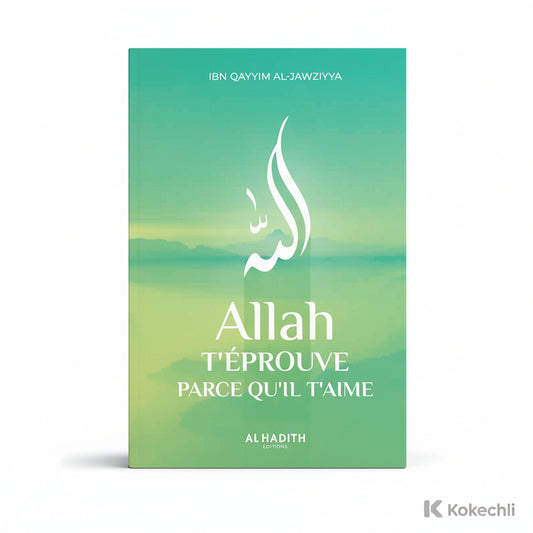 Allah t’éprouve parce qu’il t’aime Éducation & Purification de l’Âme – Éditions Al - Hadîth - KokechliAl Hadîth
