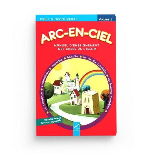 Arc - en - Ciel 1 – Manuel d’Enseignement des Bases de l’Islam (dès 6 - 7 ans) – Éditions Al - Hadîth - Kokechli Al Hadîth