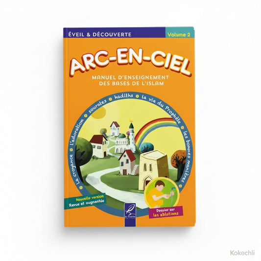 Arc - en - Ciel 2 – Manuel d’Enseignement des Bases de l’Islam (dès 7 ans) – Éditions Al - Hadîth - Kokechli Al Hadîth