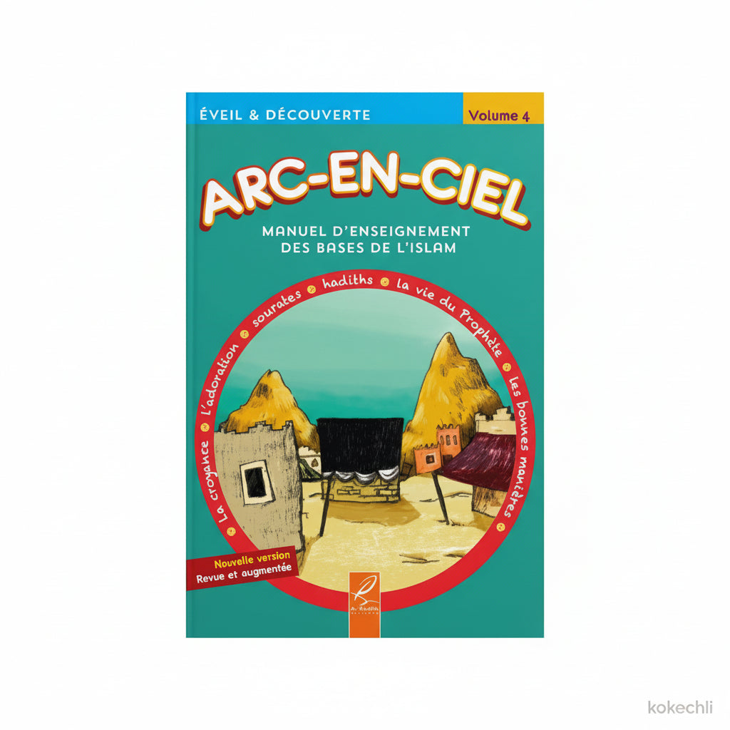 Arc - en - Ciel 4 – Manuel d’Enseignement des Bases de l’Islam (dès 9 ans) – Éditions Al - Hadîth - Kokechli Al Hadîth