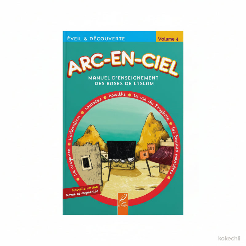 Arc - en - Ciel 4 – Manuel d’Enseignement des Bases de l’Islam (dès 9 ans) – Éditions Al - Hadîth - Kokechli Al Hadîth