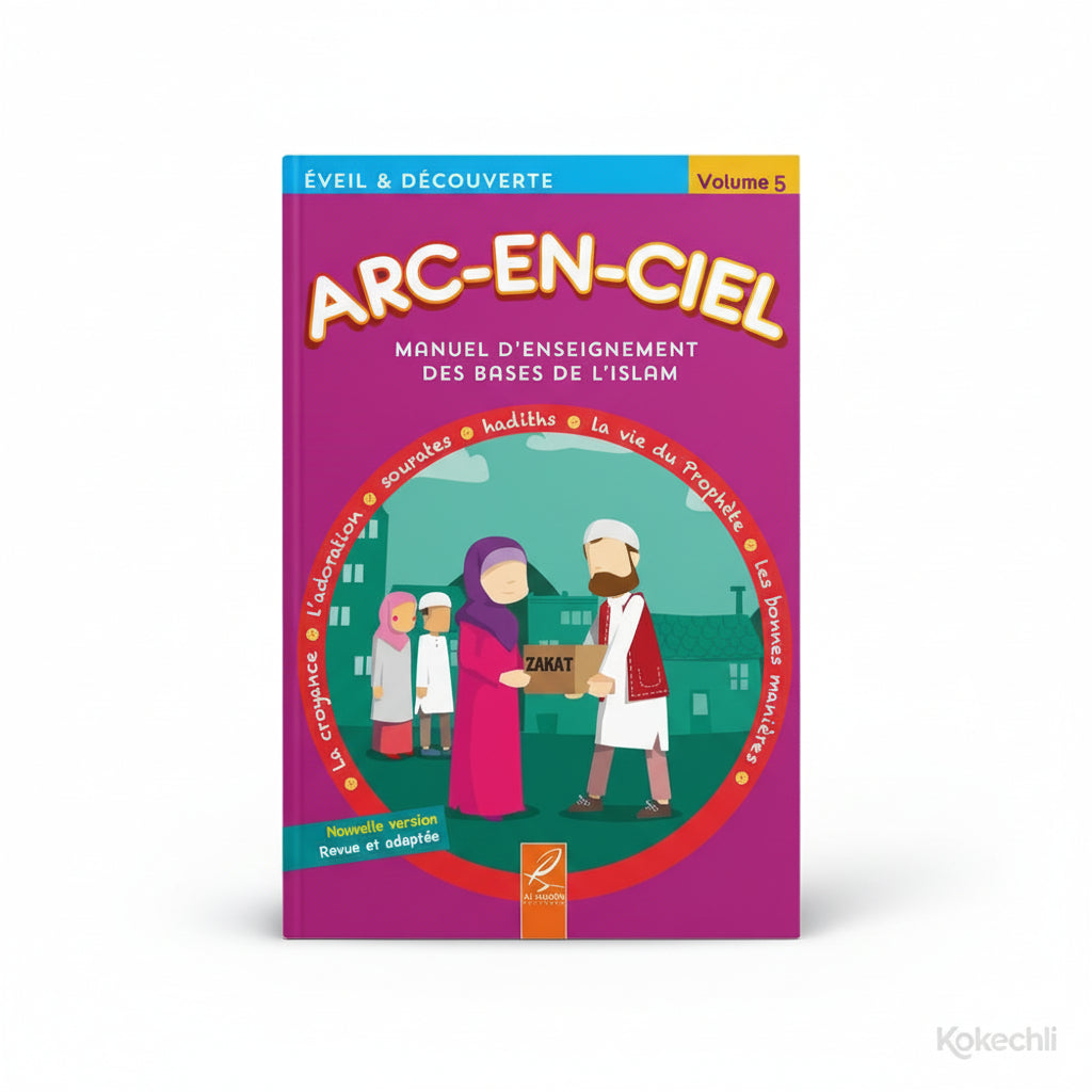Arc - en - Ciel 5 – Manuel d’Enseignement des Bases de l’Islam (dès 10 ans) – Éditions Al - Hadîth - Kokechli Al Hadîth