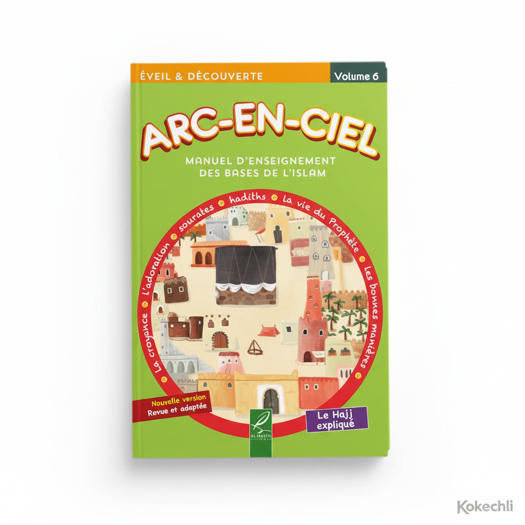 Arc - en - Ciel 6 – Manuel d’Enseignement des Bases de l’Islam (dès 11 ans) – Éditions Al - Hadîth - Kokechli Al Hadîth