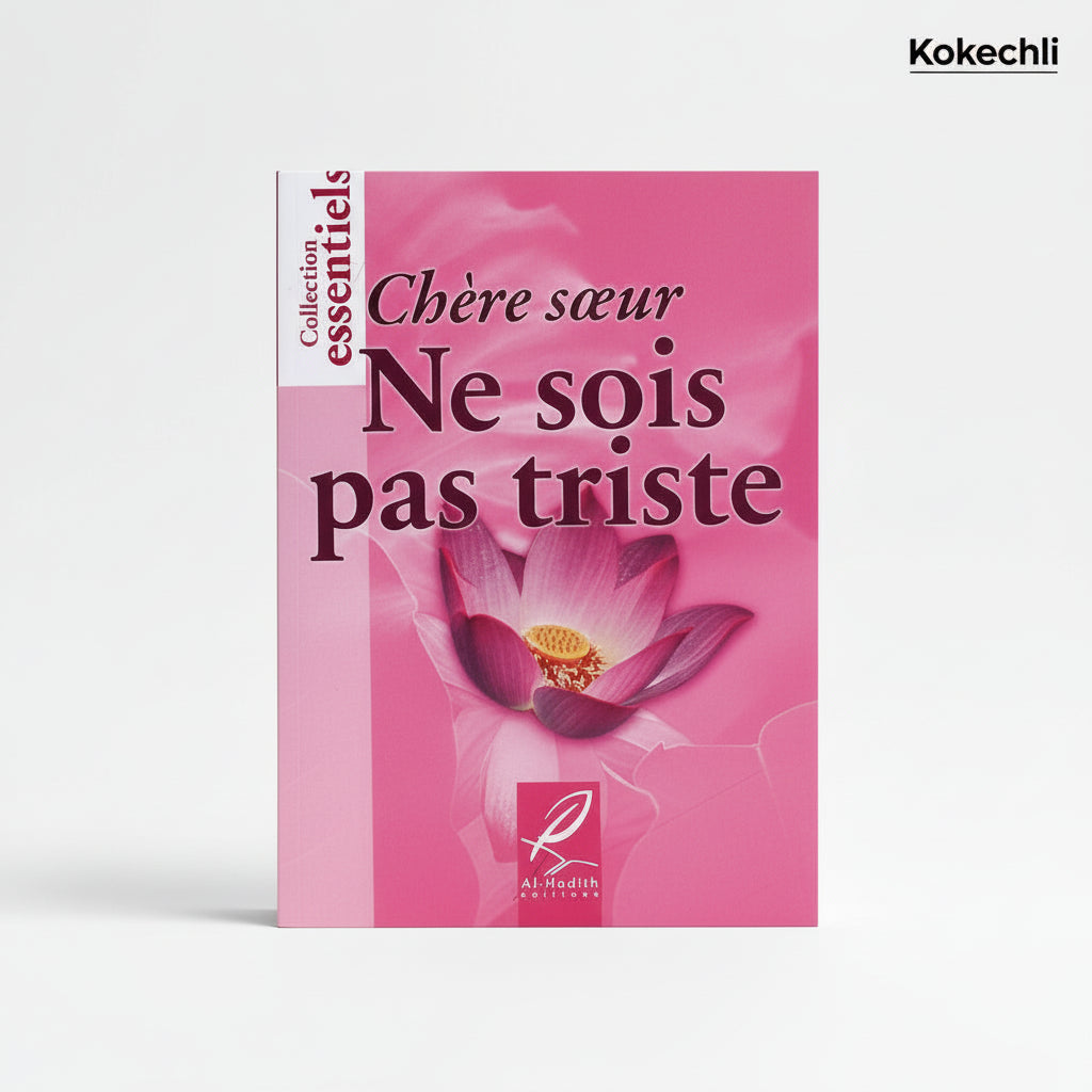 Chère sœur, ne sois pas triste - Éditions Al - Hadîth – Bibliothèque de la Femme - KokechliAl Hadîth