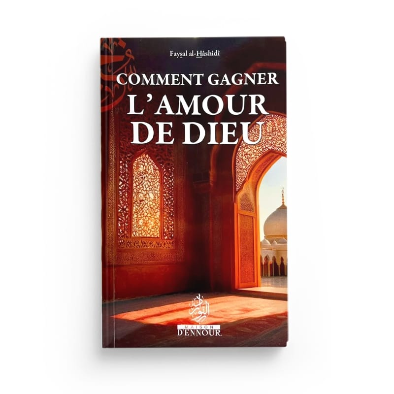 Comment gagner l'amour de Dieu - Faysal al - Hashidi - Maison d'Ennour - KokechliMa boutique
