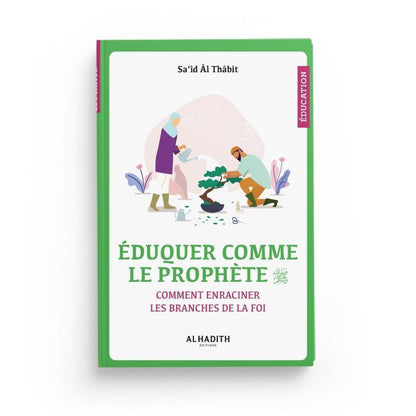 Éduquer comme le Prophète – Saïd al - Thâbit – Éditions Al - Hadîth - Kokechli Al Hadîth