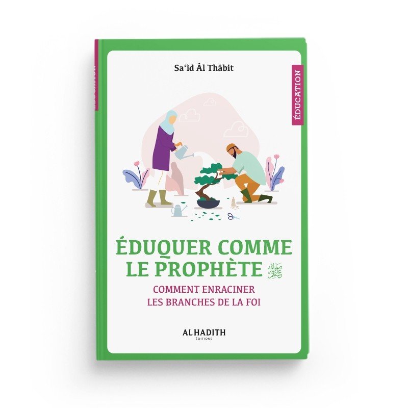Éduquer comme le Prophète – Saïd al - Thâbit – Éditions Al - Hadîth - Kokechli Al Hadîth