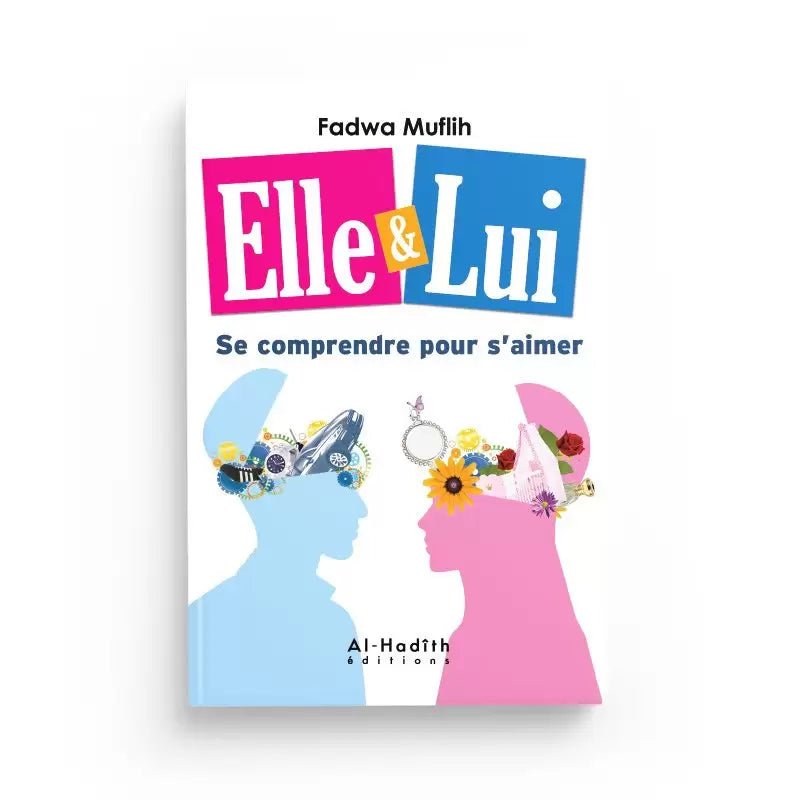 Elle & Lui - Se comprendre pour s'aimer, de Fadwa Muflih, Al - Hadith éditions - KokechliAl Hadîth