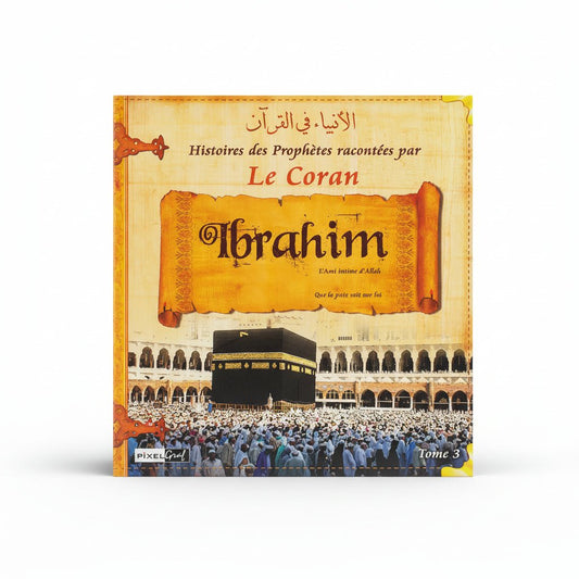 Histoires des Prophètes racontées par le Coran – Ibrâhîm (Tome 3) - KokechliSana