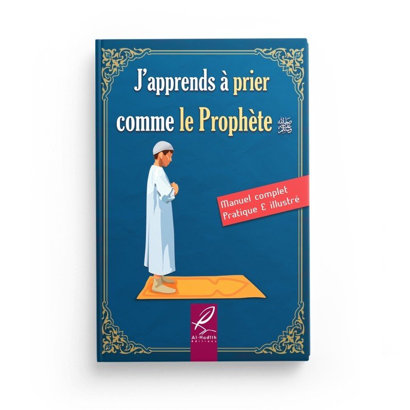 J’apprends à prier comme le Prophète ﷺ - Version Garçon / Homme – Manuel complet, pratique et illustré - Kokechli Al Hadîth