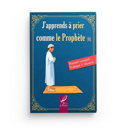 J’apprends à prier comme le Prophète ﷺ - Version Garçon / Homme – Manuel complet, pratique et illustré - Kokechli Al Hadîth