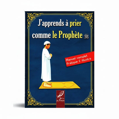 J’apprends à prier comme le Prophète ﷺ - Version Garçon / Homme – Manuel complet, pratique et illustré - KokechliAl Hadîth