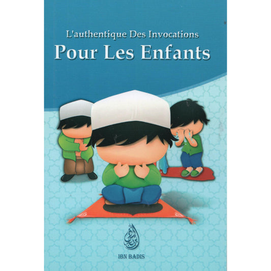L’authentique des invocations pour les enfants – Version Garçon - (Français – Arabe – Phonétique)