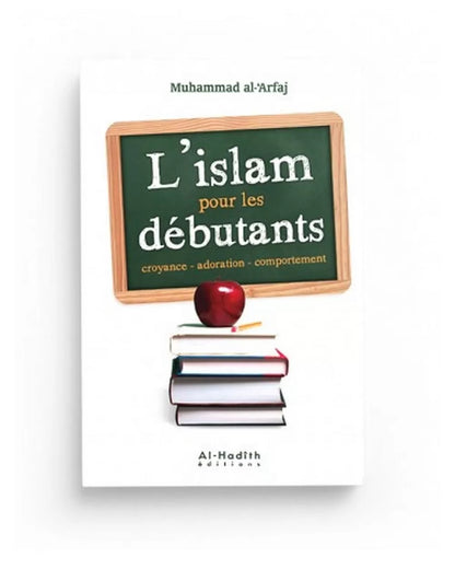l'Islam pour les débutants - Muhammad al-‘Arfaj - Éditions Al-Hadîth