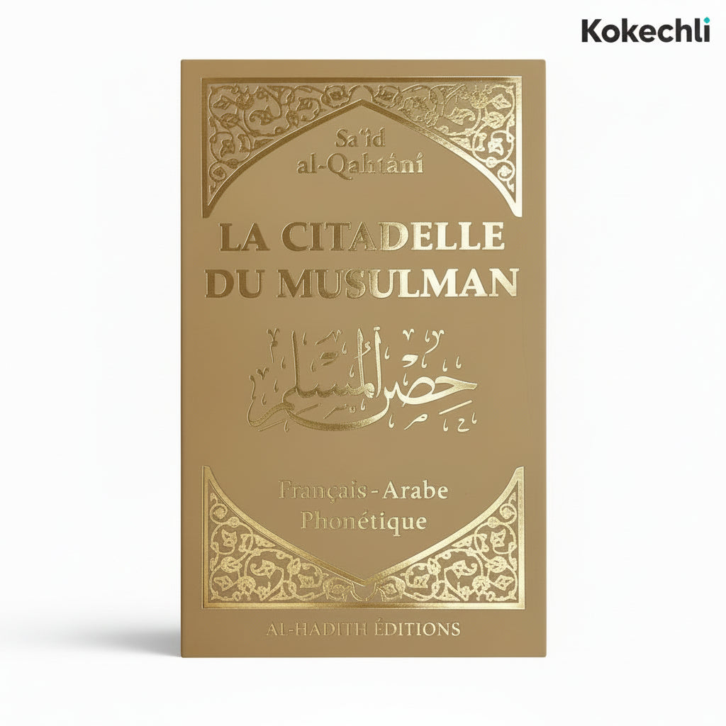 La Citadelle du Musulman Recueil d’invocations authentiques – Beige - De Sa‘îd Al - Qahtânî – Éditions Al - Hadîth - KokechliAl Hadîth