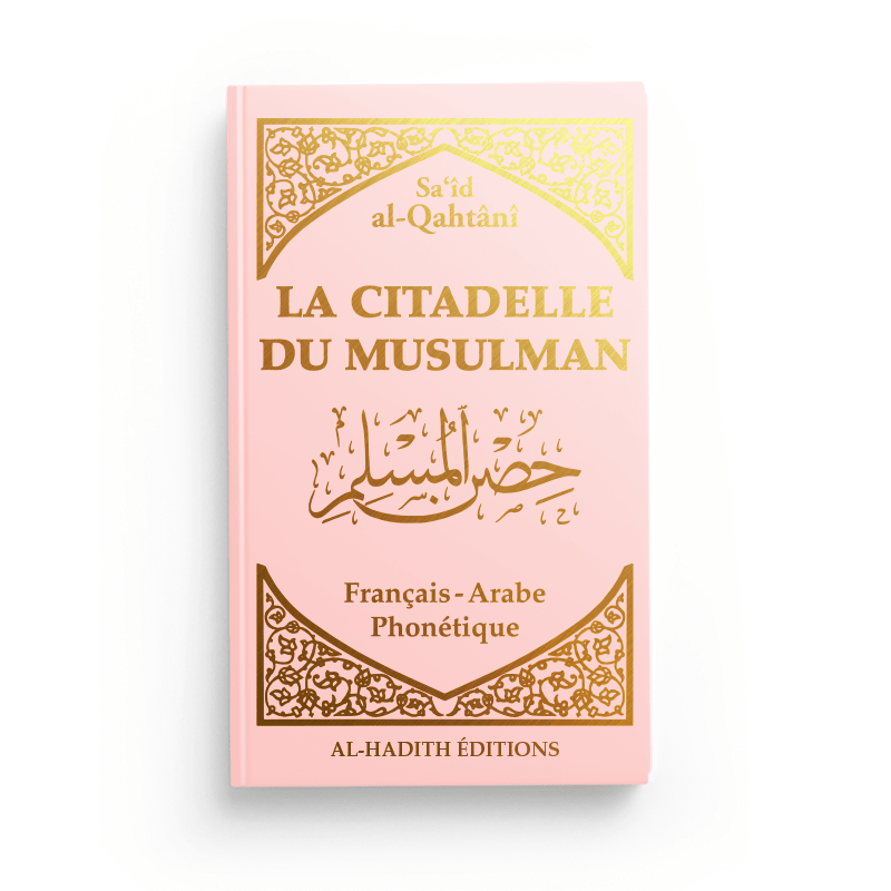 La Citadelle du Musulman - Recueil d’invocations authentiques - De Sa‘îd Al - Qahtânî – Éditions Al - Hadîth - Kokechli Al Hadîth
