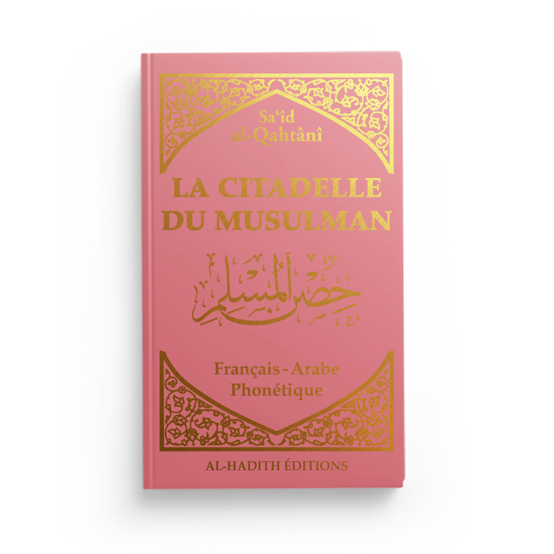 La Citadelle du Musulman - Recueil d’invocations authentiques - De Sa‘îd Al - Qahtânî – Éditions Al - Hadîth - Kokechli Al Hadîth
