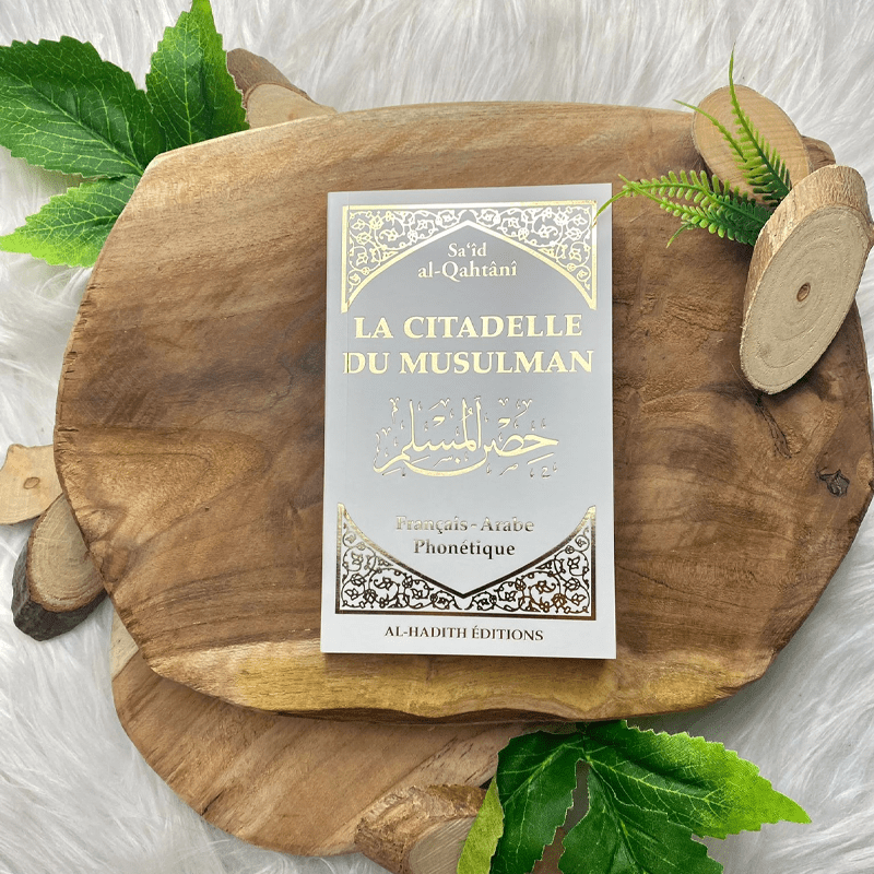 La Citadelle du Musulman - Recueil d’invocations authentiques - De Sa‘îd Al - Qahtânî – Éditions Al - Hadîth - Kokechli Al Hadîth