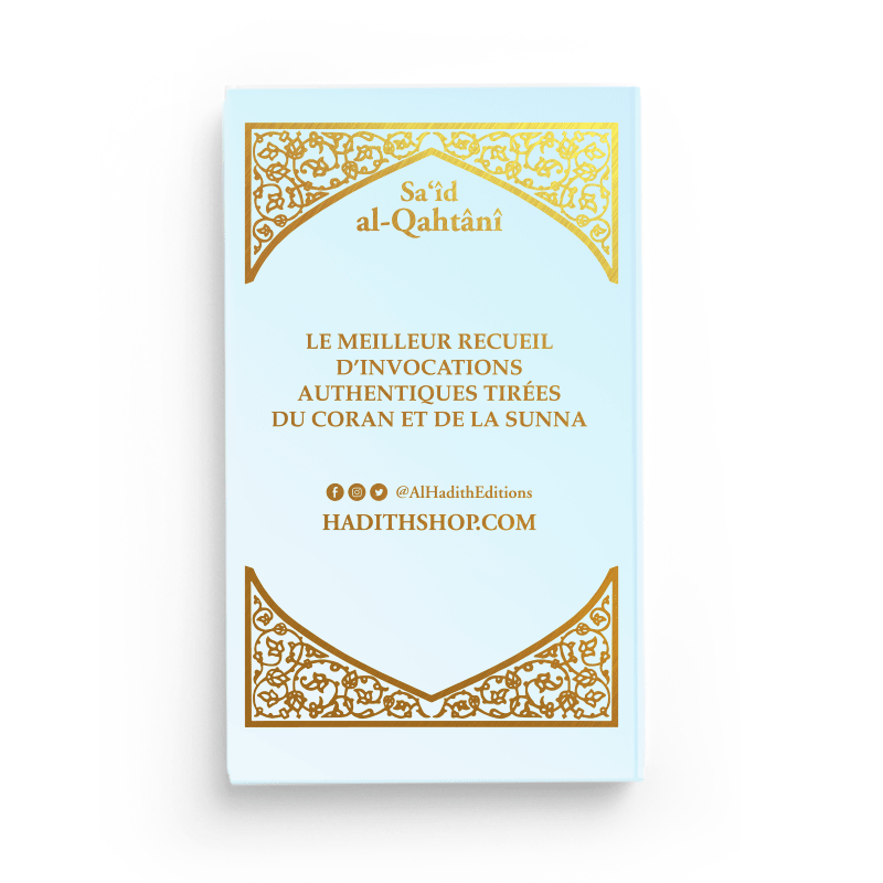 La Citadelle du Musulman - Recueil d’invocations authentiques - De Sa‘îd Al - Qahtânî – Éditions Al - Hadîth - Kokechli Al Hadîth