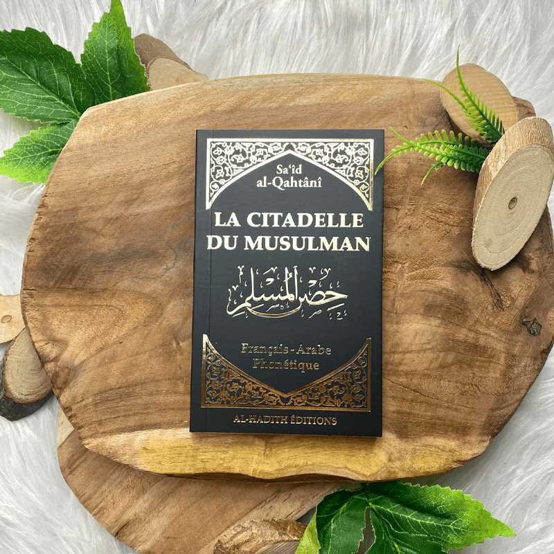 La Citadelle du Musulman - Recueil d’invocations authentiques - De Sa‘îd Al-Qahtânî – Éditions Al-Hadîth - Noir