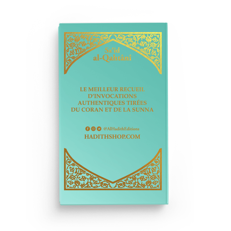 La Citadelle du Musulman - Recueil d’invocations authentiques - De Sa‘îd Al - Qahtânî – Éditions Al - Hadîth - Kokechli Al Hadîth