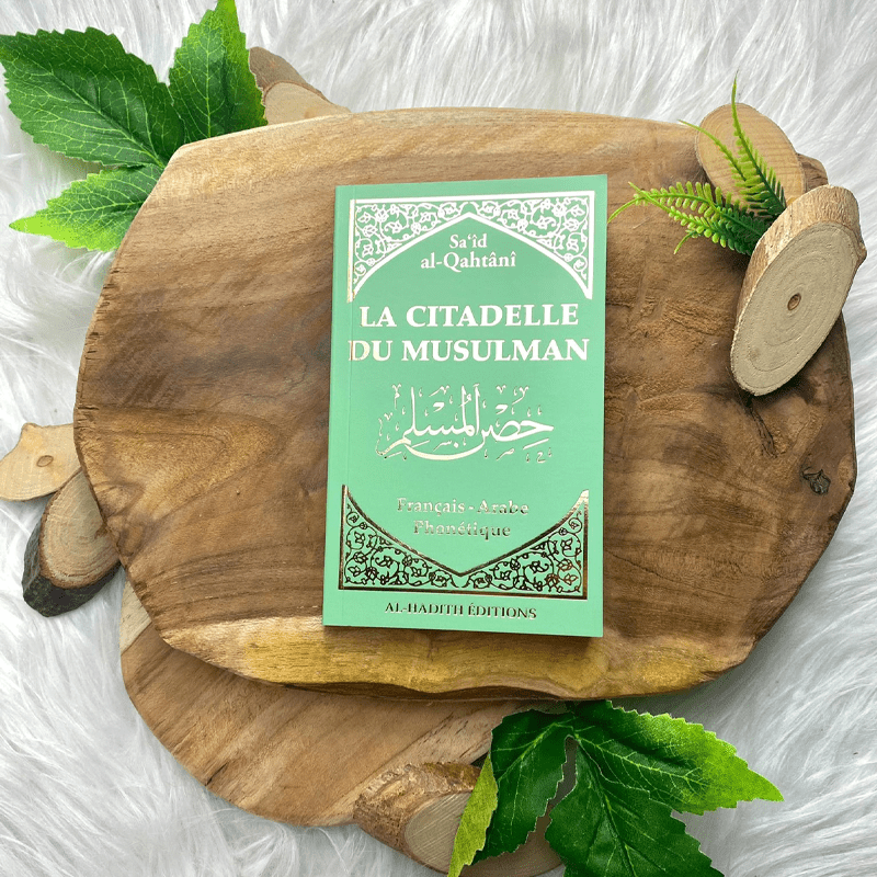 La Citadelle du Musulman - Recueil d’invocations authentiques - De Sa‘îd Al-Qahtânî – Éditions Al-Hadîth - Vert