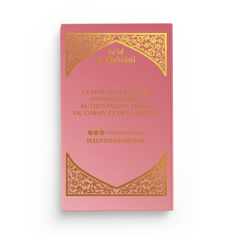 La Citadelle du Musulman - Recueil d’invocations authentiques - De Sa‘îd Al - Qahtânî – Éditions Al - Hadîth - Kokechli Al Hadîth