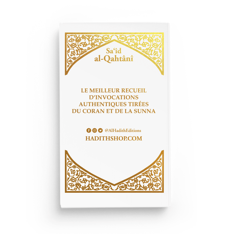 La Citadelle du Musulman - Recueil d’invocations authentiques - De Sa‘îd Al - Qahtânî – Éditions Al - Hadîth - Kokechli Al Hadîth