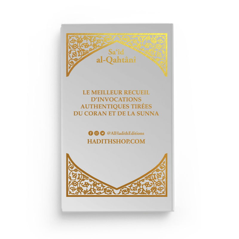 La Citadelle du Musulman - Recueil d’invocations authentiques - De Sa‘îd Al - Qahtânî – Éditions Al - Hadîth - Kokechli Al Hadîth