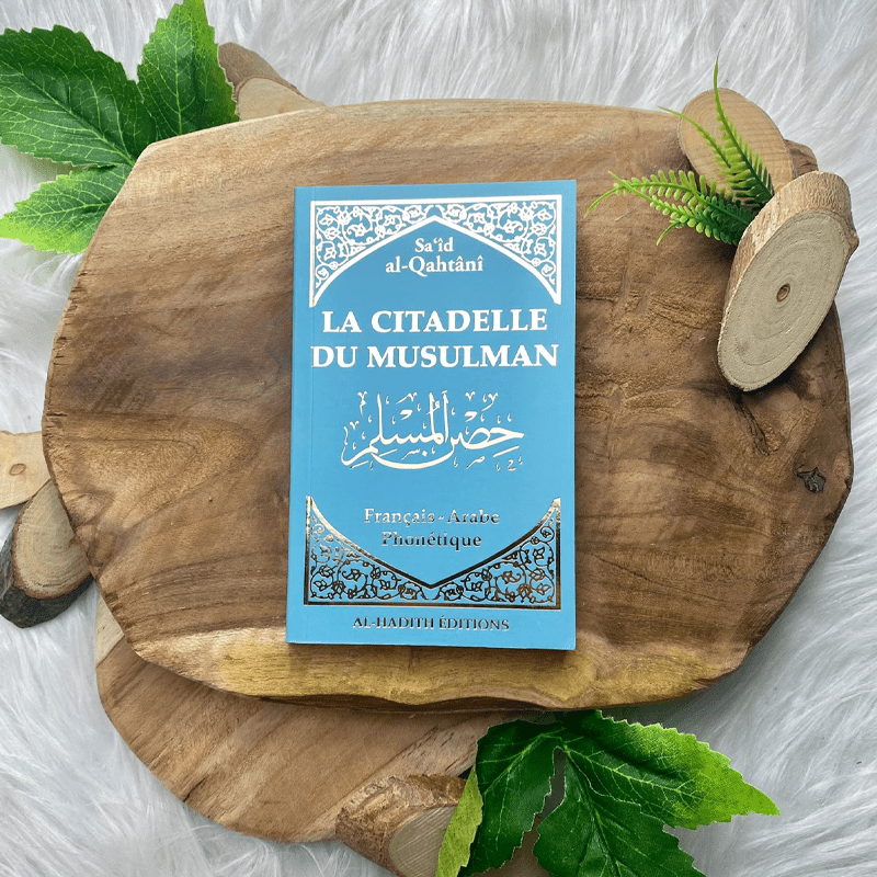 La Citadelle du Musulman - Recueil d’invocations authentiques - De Sa‘îd Al-Qahtânî – Éditions Al-Hadîth - Bleu