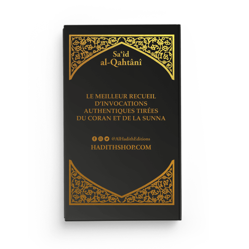 La Citadelle du Musulman - Recueil d’invocations authentiques - De Sa‘îd Al - Qahtânî – Éditions Al - Hadîth - Kokechli Al Hadîth