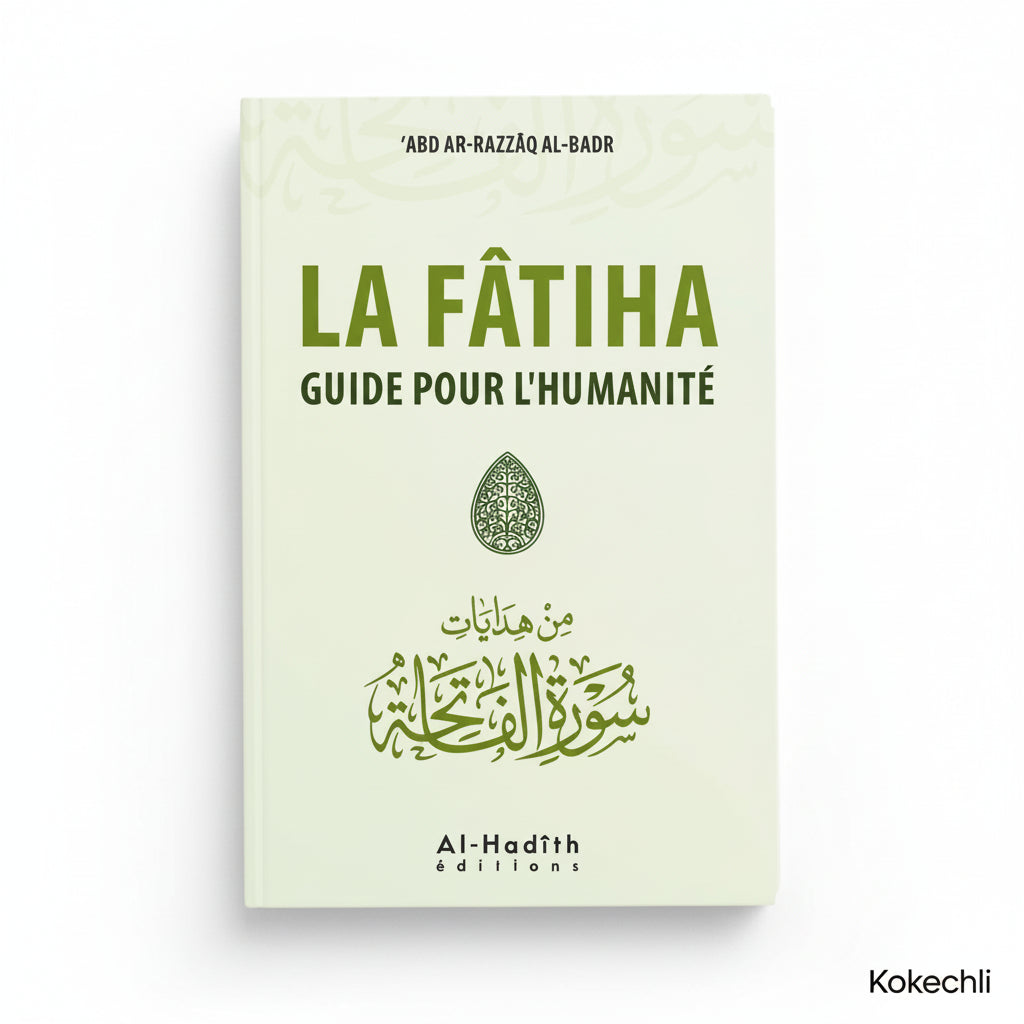La Fâtiha : Guide pour l’humanité – ‘Abd Ar - Razzâq Al - Badr – Éditions Al - Hadîth - Kokechli Al Hadîth