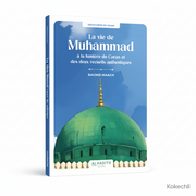 La Vie de Muhammad à la lumière du Coran et des deux recueils authentiques – Rachid Maach – Éditions Al - Hadîth - Kokechli Al Hadîth