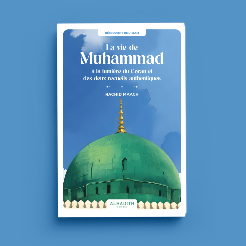 La Vie de Muhammad à la lumière du Coran et des deux recueils authentiques – Rachid Maach – Éditions Al - Hadîth - Kokechli Al Hadîth