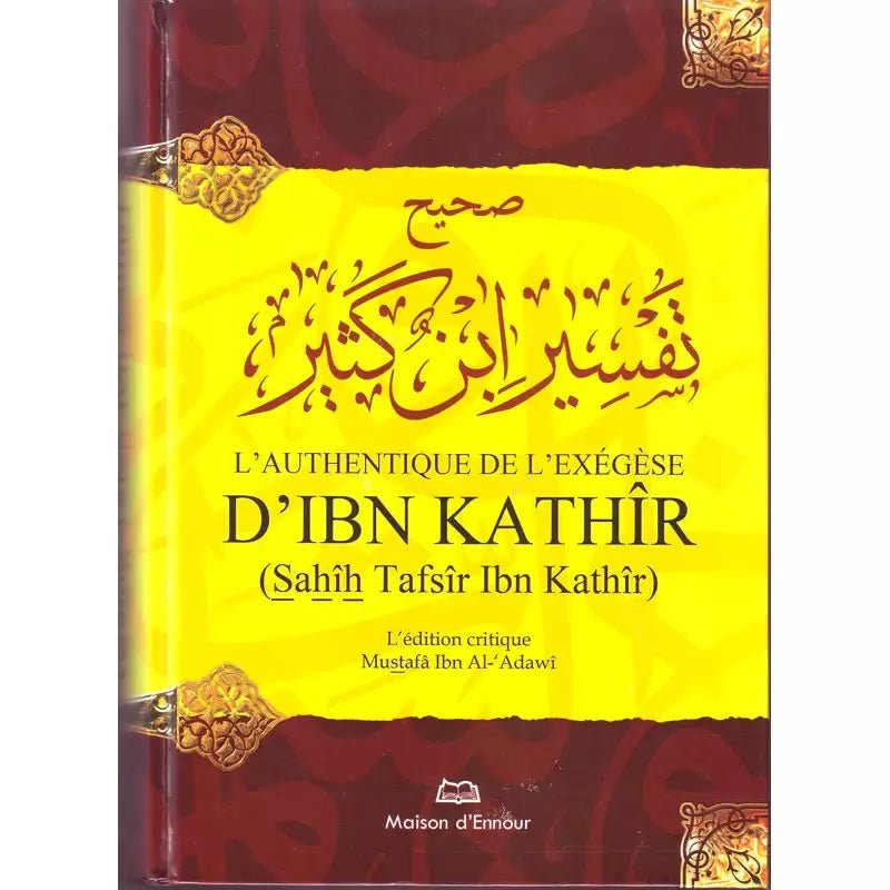L'Authentique de l'Exégèse d'Ibn Kathîr (Sahîh Tafsîr Ibn Kathîr) - Édition critique Mustafâ Ibn Al - 'Adawî - KokechliMaison d'Ennour
