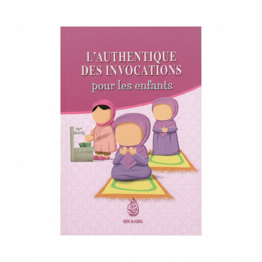 L’authentique des invocations pour les enfants – Version Fille - Français – Arabe – Phonétique - KokechliIBN BADIS