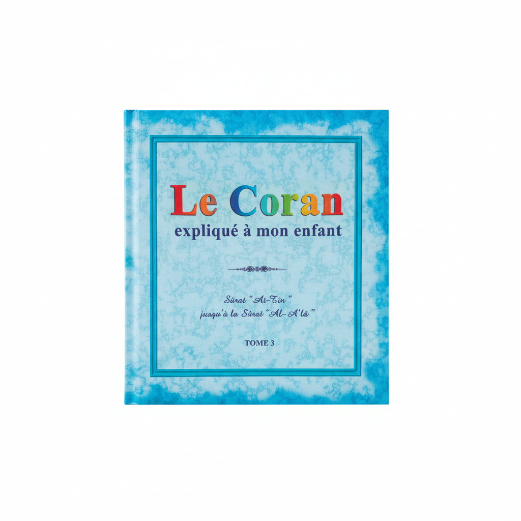 Le Coran expliqué à mon enfant – Tome 1 (Al-Fatiha et les 9 dernières sourates) – Éditions Sana - Tome 3