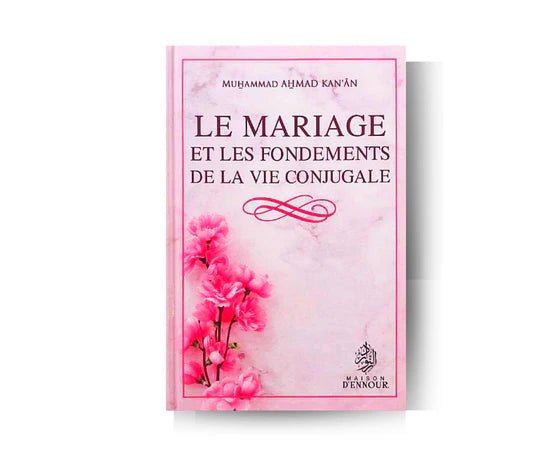 💍 Le Mariage et les Fondements de la Vie Conjugale - Muhammad Ahmad Kan'ân - Maison d'Ennour - KokechliMaison d'Ennour