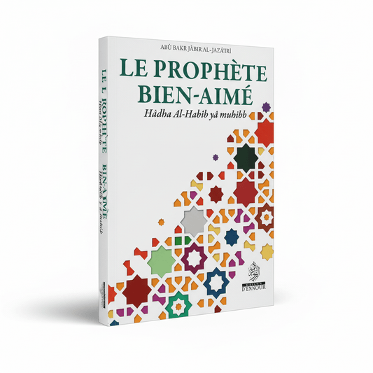 Le Prophète Bien - Aimé Un guide sur la vie du Prophète - Abû Bakr Jâbir Al - Jazâ'irî - Maison d'Ennour - KokechliMa boutique