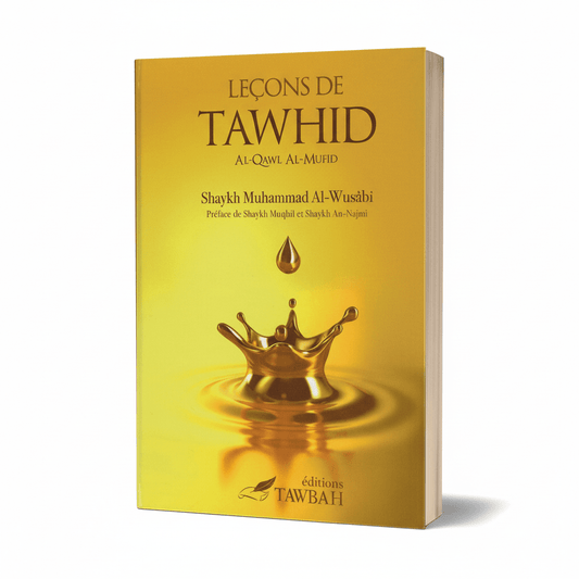 Leçons de Tawhid - Al - Qawl Al - Mufid - Shaykh Muhammad Al - Wusabi - Tawbah - KokechliÉditions Tawbah