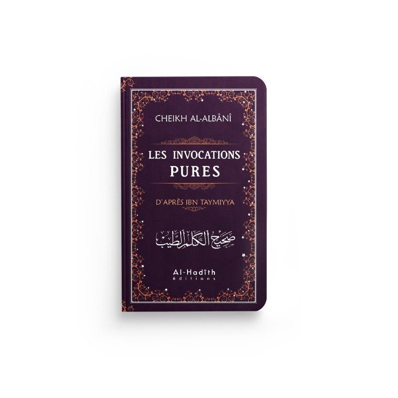 Les invocations pures – Ibn Taymiyya, vérification Al-Albânî – Éditions Al-Hadîth - bordeaux
