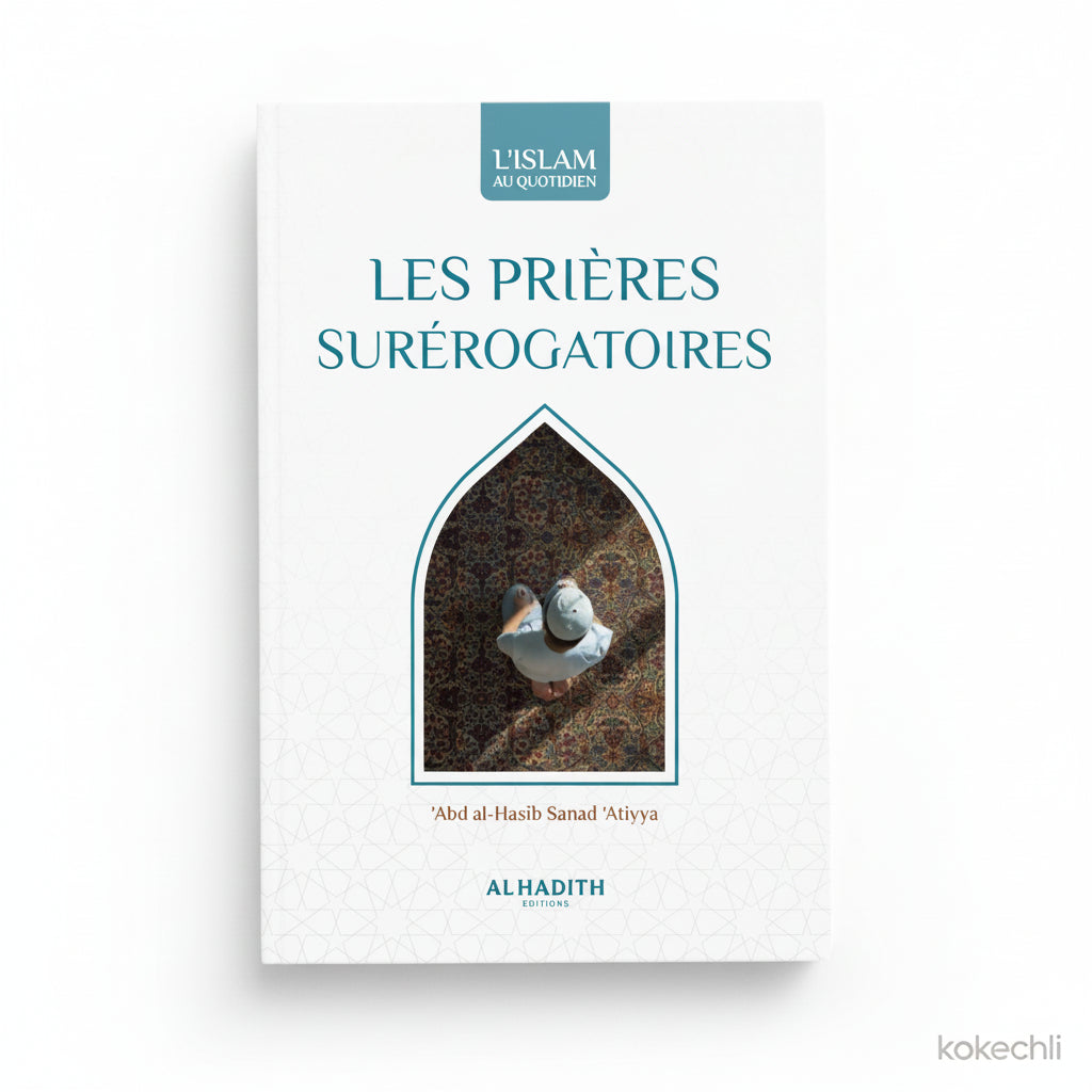 Les prières surérogatoires – ‘Abd Al - Hâsib Sanad ‘Atiyya – Éditions Al - Hadîth - Kokechli Al Hadîth