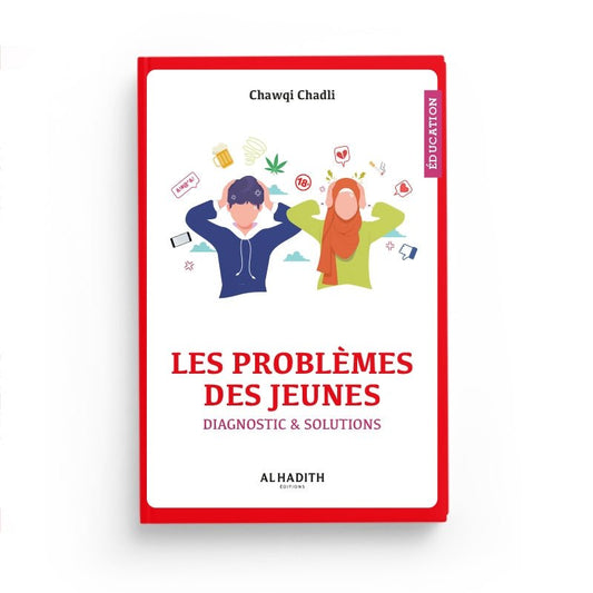 Les problèmes des jeunes – Diagnostic &amp; Solutions – Chawqi Chadli – Éditions Al - Hadîth - Kokechli Al Hadîth