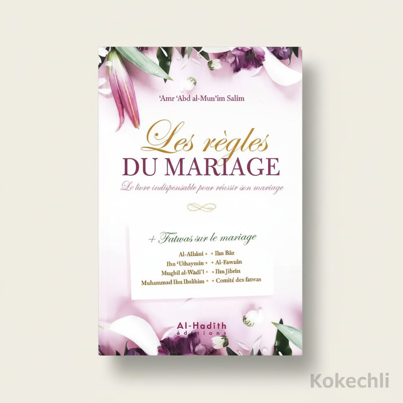 Les règles du mariage Le livre indispensable pour réussir son mariage 4ᵉ édition – Éditions Al - Hadîth - KokechliAl Hadîth
