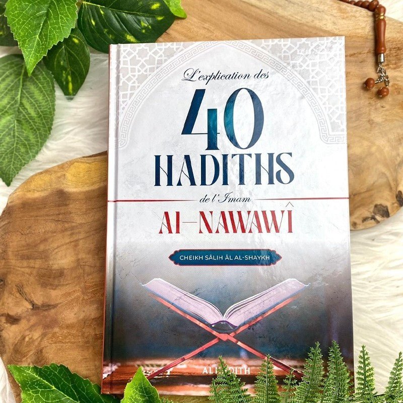 L’Explication des 40 Hadiths de l’Imam Al - Nawawî – Cheikh Sâlih Âl al - Shaykh – Éditions Al - Hadîth - Kokechli Al Hadîth