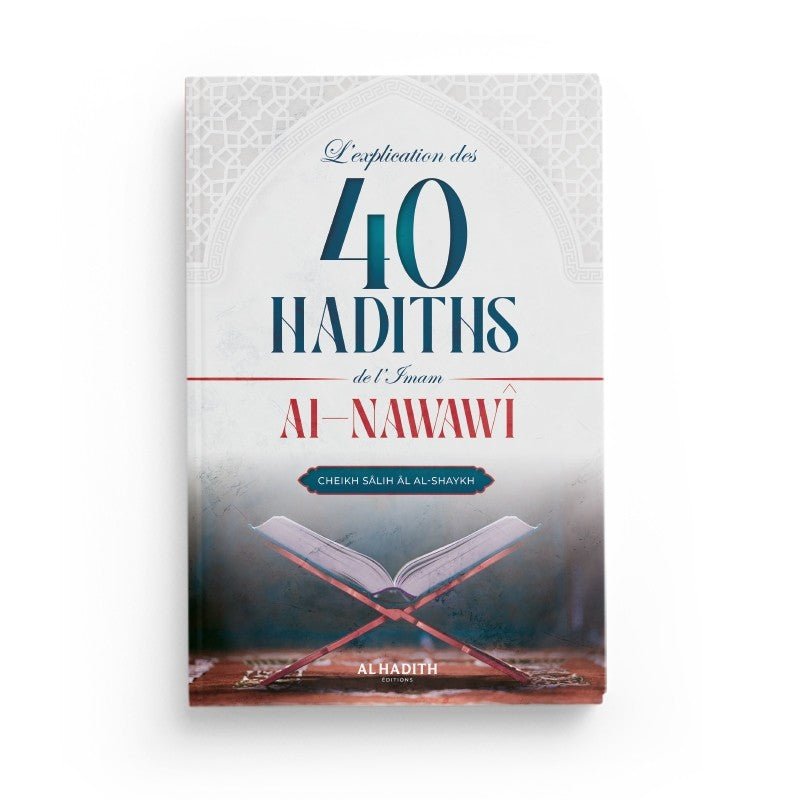 L’Explication des 40 Hadiths de l’Imam Al - Nawawî – Cheikh Sâlih Âl al - Shaykh – Éditions Al - Hadîth - Kokechli Al Hadîth